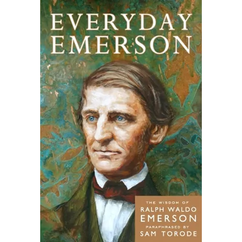 Everyday Emerson: The Wisdom of Ralph Waldo Emerson Paraphrased - Paperback