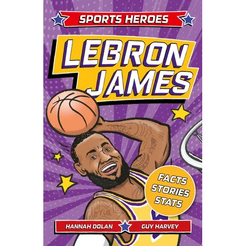 Sports Heroes: Lebron James: Facts, STATS and Stories about the Biggest Basketball Star! - Paperback