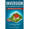 Inversión en bienes raíces: propiedades de alquiler: Descubra como generar ingresos pasivos masivos mediante el alquiler de sus propiedades actualizad - Hardcover