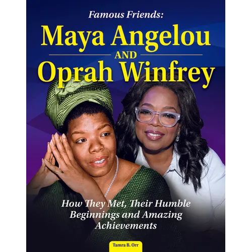 Famous Friends: Maya Angelou and Oprah Winfrey: How They Met, Their Humble Beginnings and Amazing Achievements - Hardcover