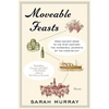Moveable Feasts: From Ancient Rome to the 21st Century, the Incredible Journeys of the Food We Eat - Paperback