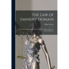 The law of Eminent Domain; a Treatise on the Principles Which Affect the Taking of Property for the Public Use - Paperback