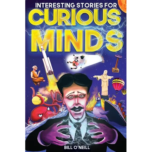 Interesting Stories for Curious Minds: A Collection of Mind-Boggling True Stories About History, Science, Pop Culture and Just About Everything In Bet - Paperback