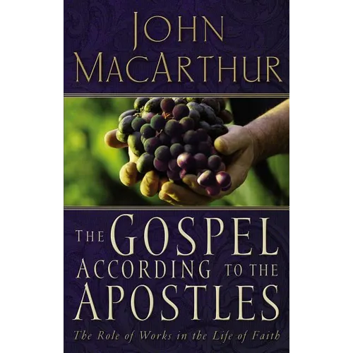 The Gospel According to the Apostles: The Role of Works in the Life of Faith - Paperback