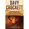 Davy Crockett: A Captivating Guide to the American Folk Hero Who Fought in the War of 1812 and the Texas Revolution - Hardcover