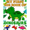My First Big Book Of Dinosaurs: Ages - 1-3 2-4 4-8 First of the Coloring Books for Boys Girls Great Gift for Little Children and Baby Toddler with Cut - Paperback