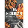 The Nigerian Food Experience: Explore Nigeria through 25 Recipes - Paperback
