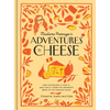 Madame Fromage's Adventures in Cheese: How to Explore It, Pair It, and Love It, from the Creamiest Bries to the Funkiest Blues - Hardcover