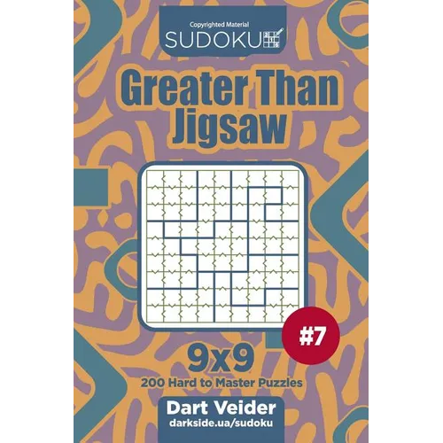 Sudoku Greater Than Jigsaw - 200 Hard to Master Puzzles 9x9 (Volume 7) - Paperback