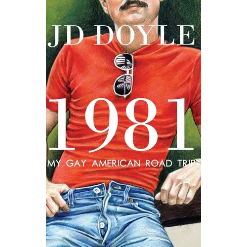 1981-My Gay American Road Trip: A Slice of Our Pre-AIDS Culture - Hardcover