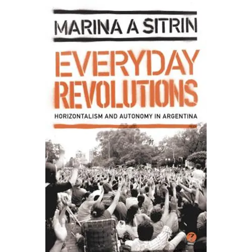 Everyday Revolutions: Horizontalism and Autonomy in Argentina - Paperback