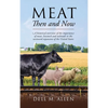 Meat Then and Now: A historical overview of the importance of meat, livestock and railroads in the westward expansion of the United States - Hardcover