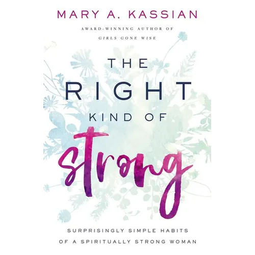 The Right Kind of Strong: Surprisingly Simple Habits of a Spiritually Strong Woman - Paperback