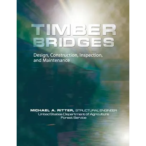 Timber Bridges: Design, Construction, Inspection, and Maintenance - Paperback