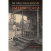 The Public Health Nurses of Jim Crow Florida - Hardcover