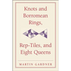 Knots and Borromean Rings, Rep-Tiles, and Eight Queens - Paperback