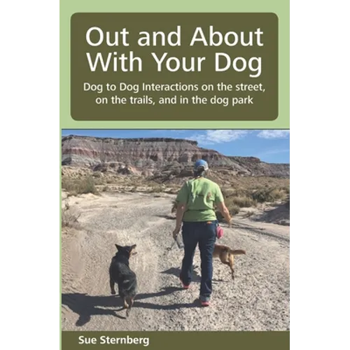 Out and About with Your Dog: Dog to Dog Interactions on the street, on the trails, and in the dog park - Paperback