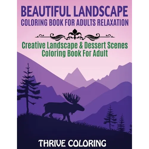 Beautiful Landscape Coloring Book For Adults Relaxation: Creative Landscape & Dessert Scenes Coloring Book For Adult - Paperback