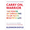 Carry On, Warrior: The Power of Embracing Your Messy, Beautiful Life - Hardcover