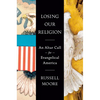 Losing Our Religion: An Altar Call for Evangelical America - Hardcover