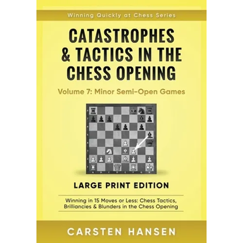 Catastrophes & Tactics in the Chess Opening - Volume 7: Minor Semi-Open Games - Large Print Edition: Winning in 15 Moves or Less: Chess Tactics, Brill - Paperback