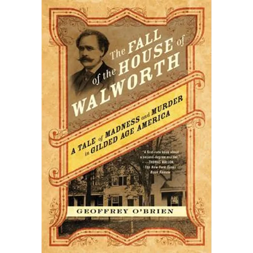 The Fall of the House of Walworth: A Tale of Madness and Murder in Gilded Age America - Paperback