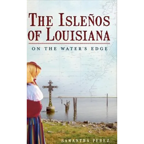 The Islenos of Louisiana: On the Water's Edge - Hardcover