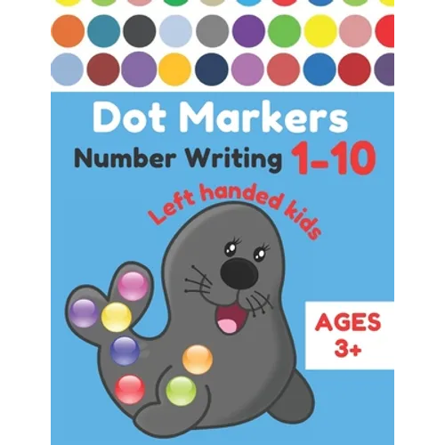 Dot Markers Number Writing 1 - 10 Left handed kids Ages 3+: Educational Pre k dot markers activity book for toddlers & Preschoolers, Easy Guided BIG D - Paperback