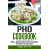 PHO Cookbook: Simple, Delicious and Authentic Vietnamese PHO Recipes for Your Family - Paperback