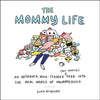 The Mommy Life: An Unshaven, Milk-Stained (But Hopeful) Peek Into the Real World of Mommyhood - Hardcover