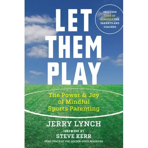 Let Them Play: The Mindful Way to Parent Kids for Fun and Success in Sports - Paperback