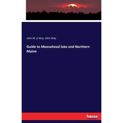 Guide to Moosehead lake and Northern Maine - Paperback