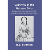Captivity Of The Oatman Girls: Being An Interesting Narrative Of Life Among The Apache And Mohave Indians - Hardcover