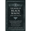 The Book of Black Magic and of Pacts: Including the Rites and Mysteries of Goetic Theurgy, Sorcery, and Infernal Necromancy, also the Rituals of Black - Hardcover
