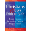 Christians & Jews--Faith to Faith: Tragic History, Promising Present, Fragile Future - Paperback