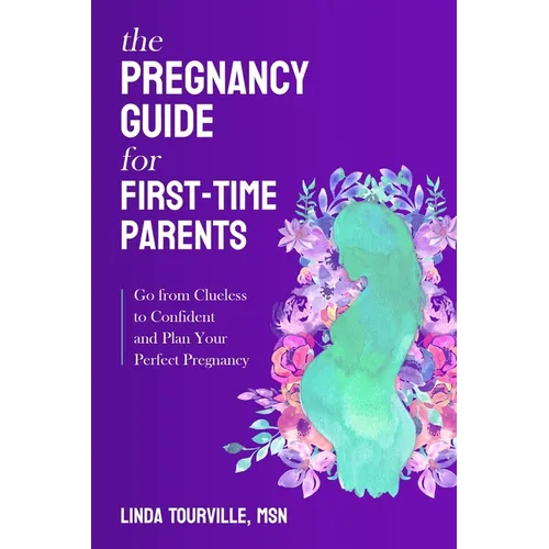 The Pregnancy Guide for First-Time Parents: Go from Clueless to Confident and Plan Your Perfect Pregnancy - Paperback