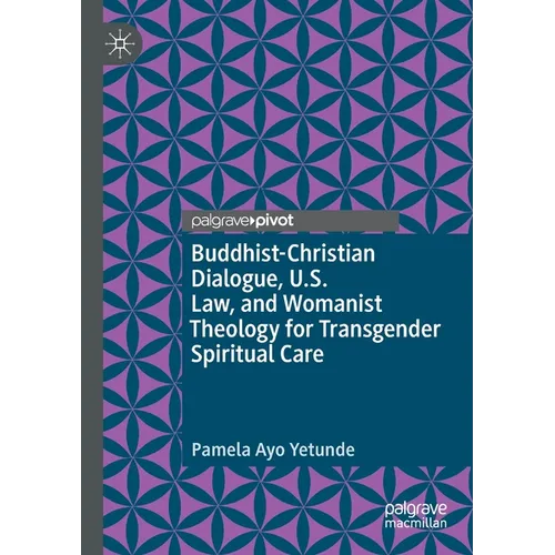 Buddhist-Christian Dialogue, U.S. Law, and Womanist Theology for Transgender Spiritual Care - Paperback