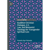 Buddhist-Christian Dialogue, U.S. Law, and Womanist Theology for Transgender Spiritual Care - Paperback