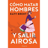 Cómo matar hombres y salir airosa. Un thriller psicológico deliciosamente oscuro y divertidamente retorcido, sobre la amistad y el amor. - Paperback