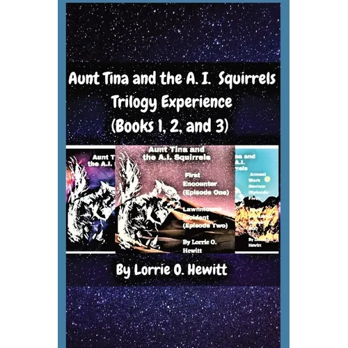 Aunt Tina and the A.I. Squirrels Trilogy Experience (Books 1, 2 and 3) - Paperback