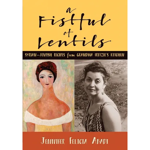 A Fistful of Lentils: Syrian-Jewish Recipes From Grandma Fritzie's Kitchen - Paperback