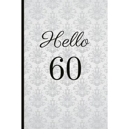 Hello 60: A Beautiful 60th Birthday Gift and Keepsake to Write Down Special Moments - Paperback