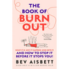 The Book of Burnout: What It Is, Why It Happens, Who Gets It, and How to Stop It Before It Stops You! - Paperback