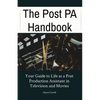 The Post PA Handbook: Your Guide to Life as a Post Production Assistant in Television and Movies - Paperback