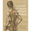 Classic Human Anatomy in Motion: The Artist's Guide to the Dynamics of Figure Drawing - Hardcover