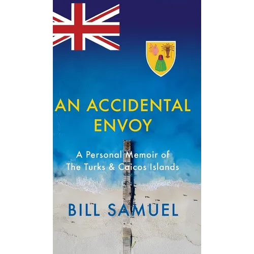 An Accidental Envoy: A Personal Memoir of The Turks & Caicos Islands - Hardcover