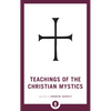 Teachings of the Christian Mystics - Paperback