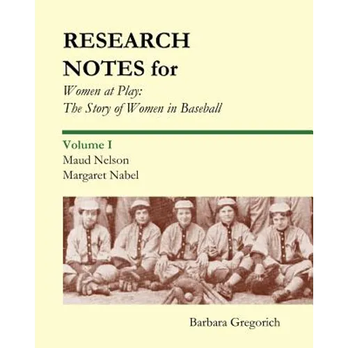 Research Notes for Women at Play: The Story of Women in Baseball: Maud Nelson, Margaret Nabel - Paperback