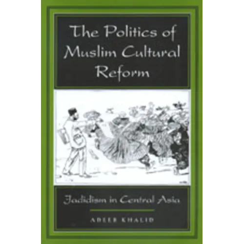 The Politics of Muslim Cultural Reform: Jadidism in Central Asia Volume 27 - Paperback