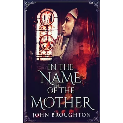 In The Name Of The Mother: A Chronicle of 8th Century Wessex - Paperback